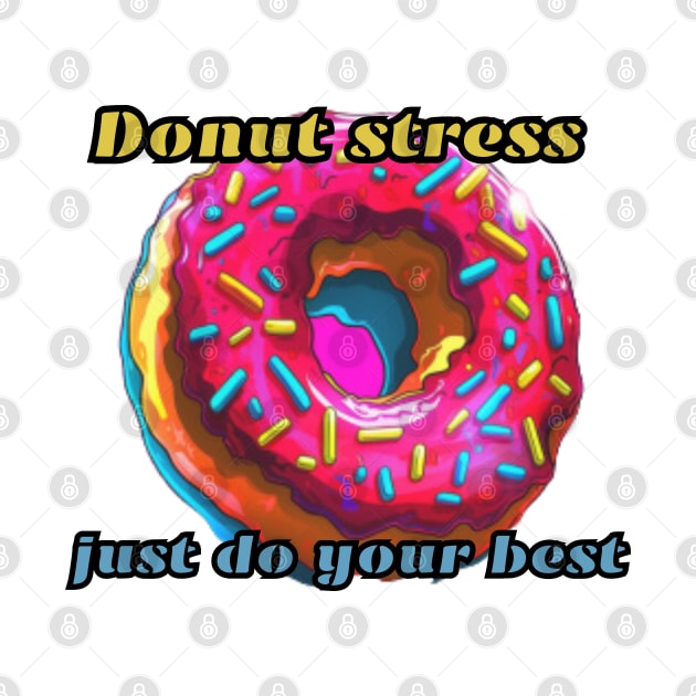 Donut stress just do your best, gift present ideas by Pattyld