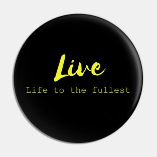 Live Life To The Fullest Pin