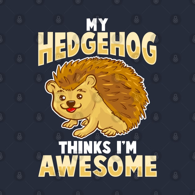 My Hedgehog Thinks I'm Awesome by E