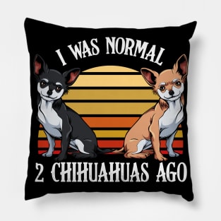 I Was Normal 2 Chihuahuas Ago - Dog Lover Saying Pillow