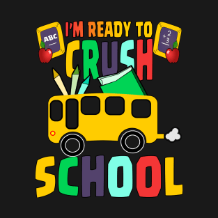 I'M READY TO CRUSH SCHOOL T-Shirt