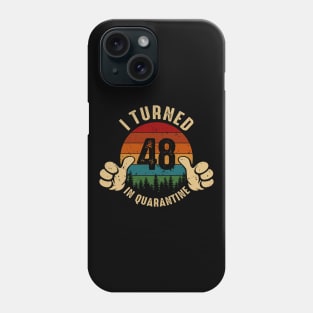 I Turned 48 In Quarantine Phone Case