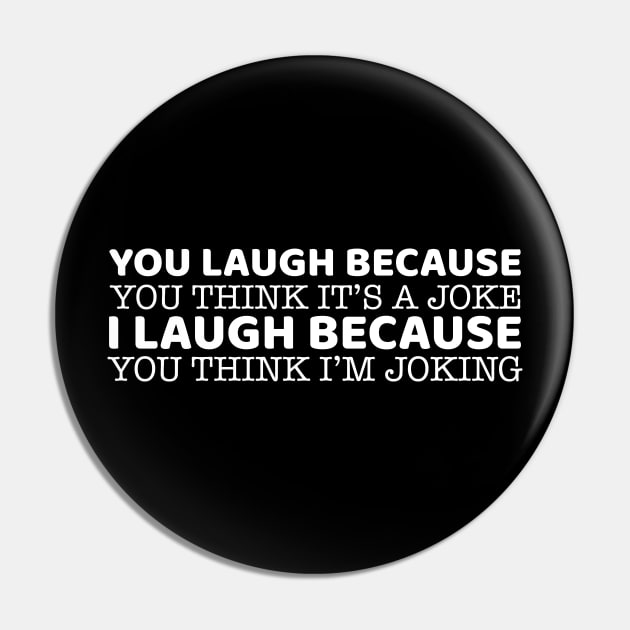 You Laugh Because You Think It's A Joke Pin by OffTheDome