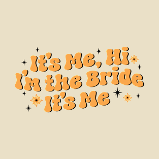 It's me hi i'm the bride it's me - gift for bride T-Shirt