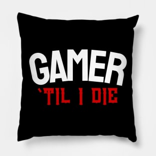 Gamer 'Til I DIE Pillow