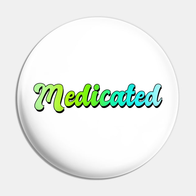 Medicated Pin by Greenbeattle92