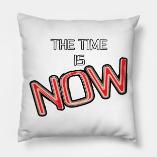 The Time is Now Pillow