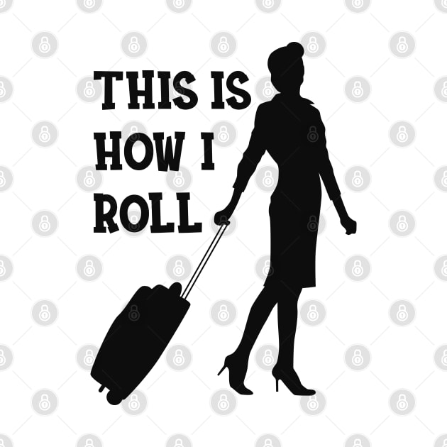 Flight Attendant - This is how I roll by KC Happy Shop