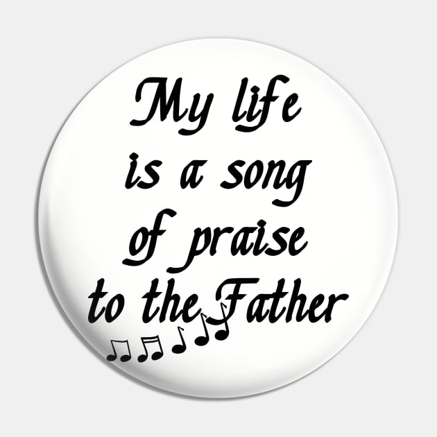 My Life is a Song of Praise to the Father, God, Jesus Christ - Christian Living - Inspiration, Motivation Pin by formyfamily