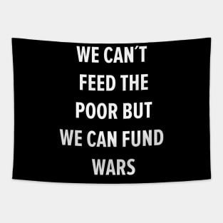 We can´t Feed the Poor but we can Fund Wars Tapestry