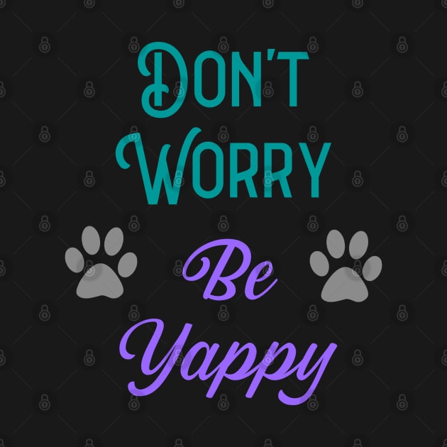 Don't Worry Be Yappy by KayBee Gift Shop