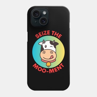 Seize The Mooment | Seize The Moment Cow Pun Phone Case