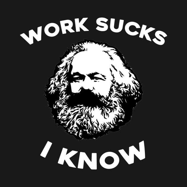 Work Sucks I Know Karl Marx by aesthetice1