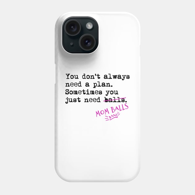 Mother hustler. You don't always need a plan. Sometimes you only need balls. Hustle Hip hop design Phone Case by AmongOtherThngs