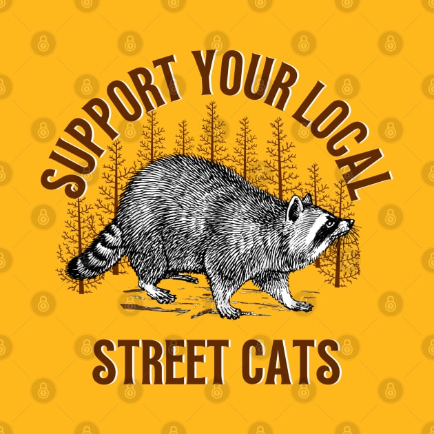 Support Local Street Cats Raccoon Funny Saying by Andrew Collins