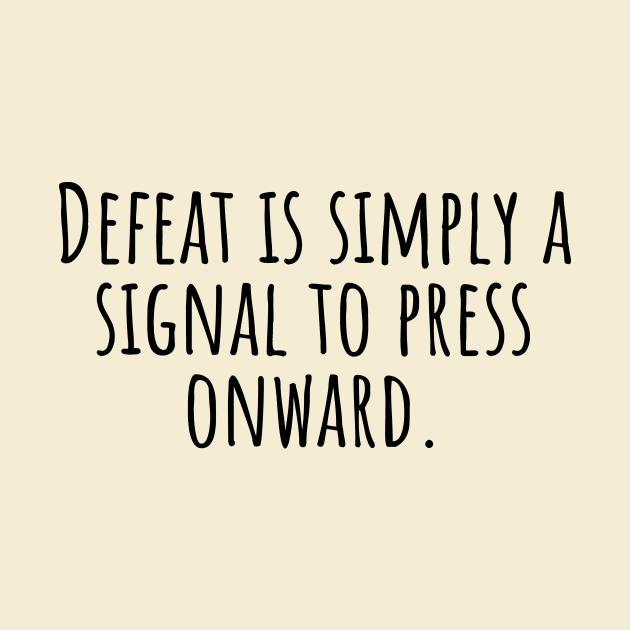 Defeat-is-simply-a-signal-to-press-onward. by Nankin on Creme