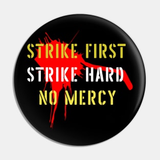 Strike First Strike Hard No Mercy Pin