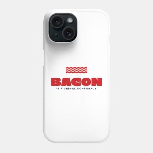 Bacon is a Liberal Conspiracy Phone Case