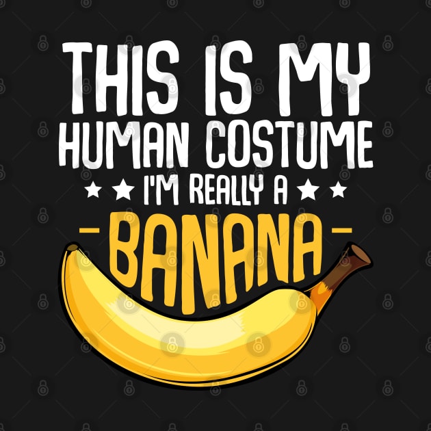 Bananas - This is My Human Costume I'm Really A Banana by Lumio Gifts