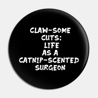 Claw-some Cuts: Life as a Catnip-Scented Surgeon Pin