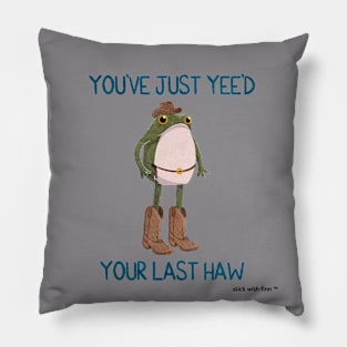 You've Just Yee'd Your Last Haw Cowboy Frogson Pillow