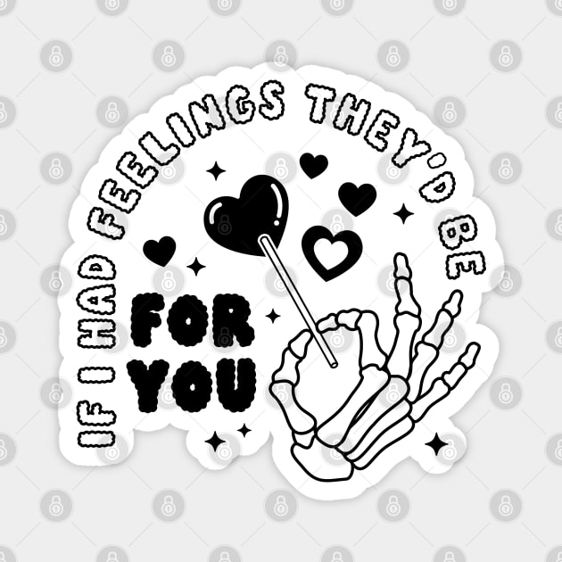 If I Had Feelings They'd Be For You Magnet by Pop Cult Store