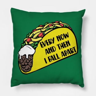 Taco - Every Now And Then I Fall Apart Pillow