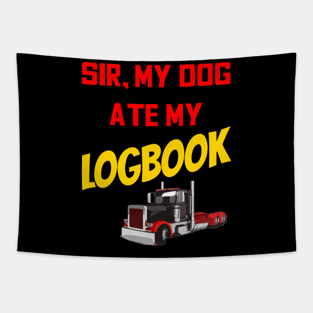 Truck Driver Funny Sarcasm Sir My Dog Ate My Logbook Tapestry by TruckerJunk