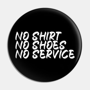 No Shirt No Shoes No Service Pin