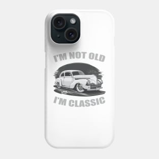 I'm Not Old I'm Classic Funny Car Phone Case