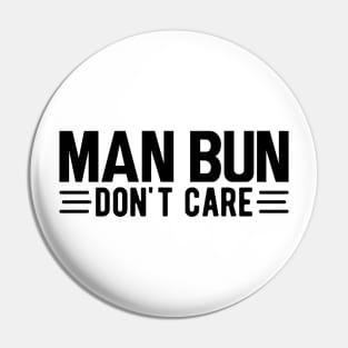 Man bun don't care Pin