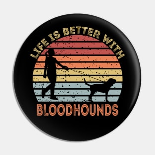 Life Is Better With Bloodhounds Pin