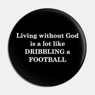 Jesus T-Shirts Living Without God-Dribbling a Football Pin