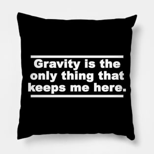 Gravity quote Pillow