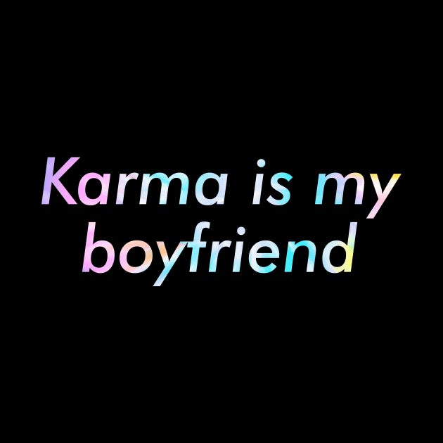 Karma is my Boyfriend Funny by unaffectedmoor