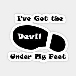 I've Got the Devil Under My Feet Magnet