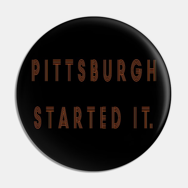 pittsburgh started it Pin by TOPTshirt