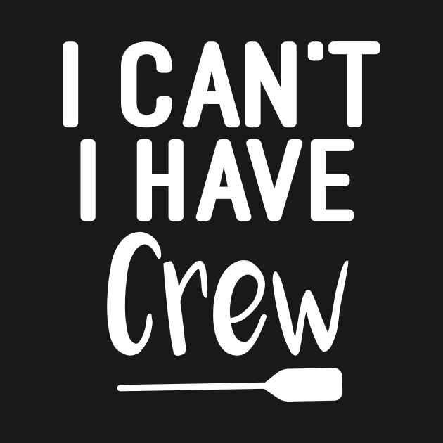 I Can't I Have Crew : Rowing / Rowing Crew / Row Boat / Rowing Crew / Crew / Worlds Okayest College Rowing gift for him / gift for her , funny Rowing by First look