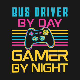 Bus Driver by day gamer by night T-Shirt