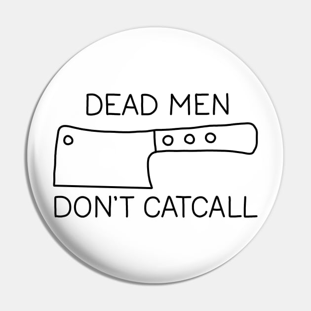 Dead Men Dont Catcall Pin by valentinahramov