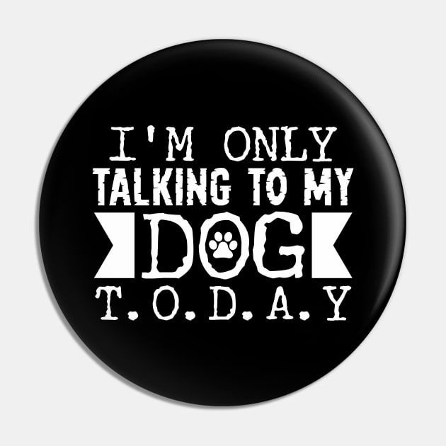 Talking to my Dog Today Pin by Tesszero