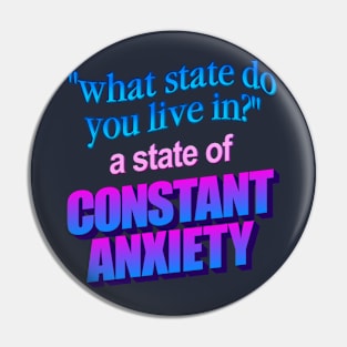 What state do you live in? a state of constant anxiety - word art Pin