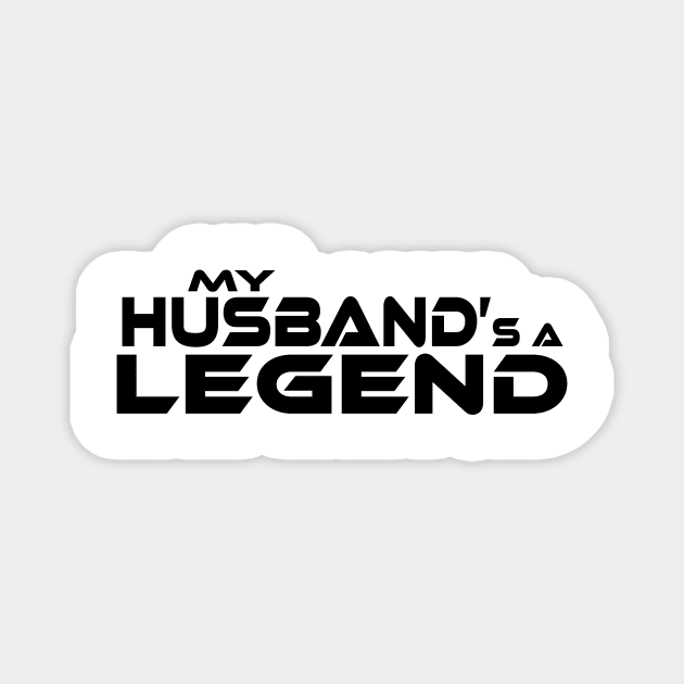 "MY HUSBAND'S A LEGEND" Black Text Magnet by TSOL Games