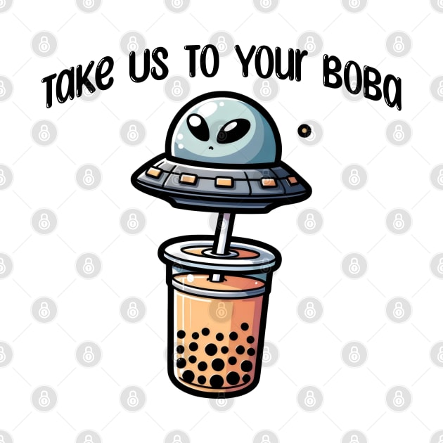 Take Us To Your Boba, funny alien UFO bubble tea design by Luxinda