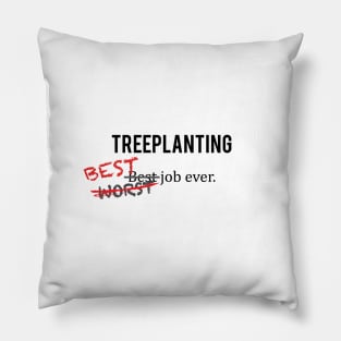 Treeplanting - Best Job Ever Pillow