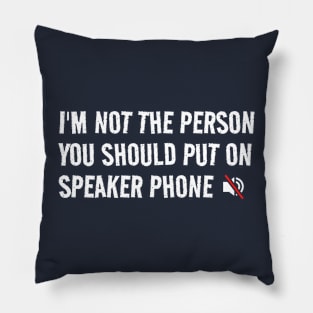 I’m Not The Person You Should Put On Speaker Phone Pillow