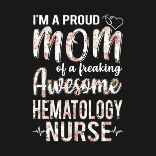 I'm A Proud Mom of Hematology Nurse Funny Mother's Day Gift T-Shirt