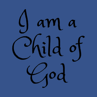 I am a Child of God T-Shirt