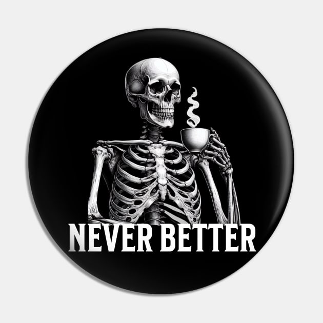 Never Better Pin by BodinStreet