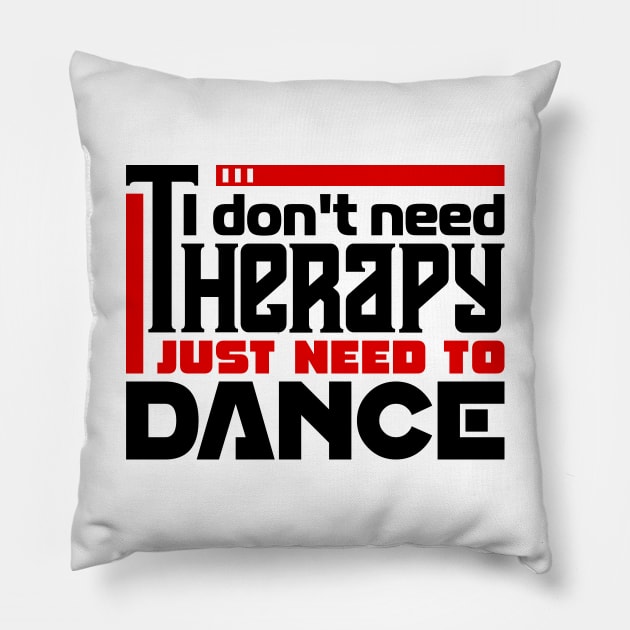 I don't need therapy, I just need to dance Pillow by colorsplash